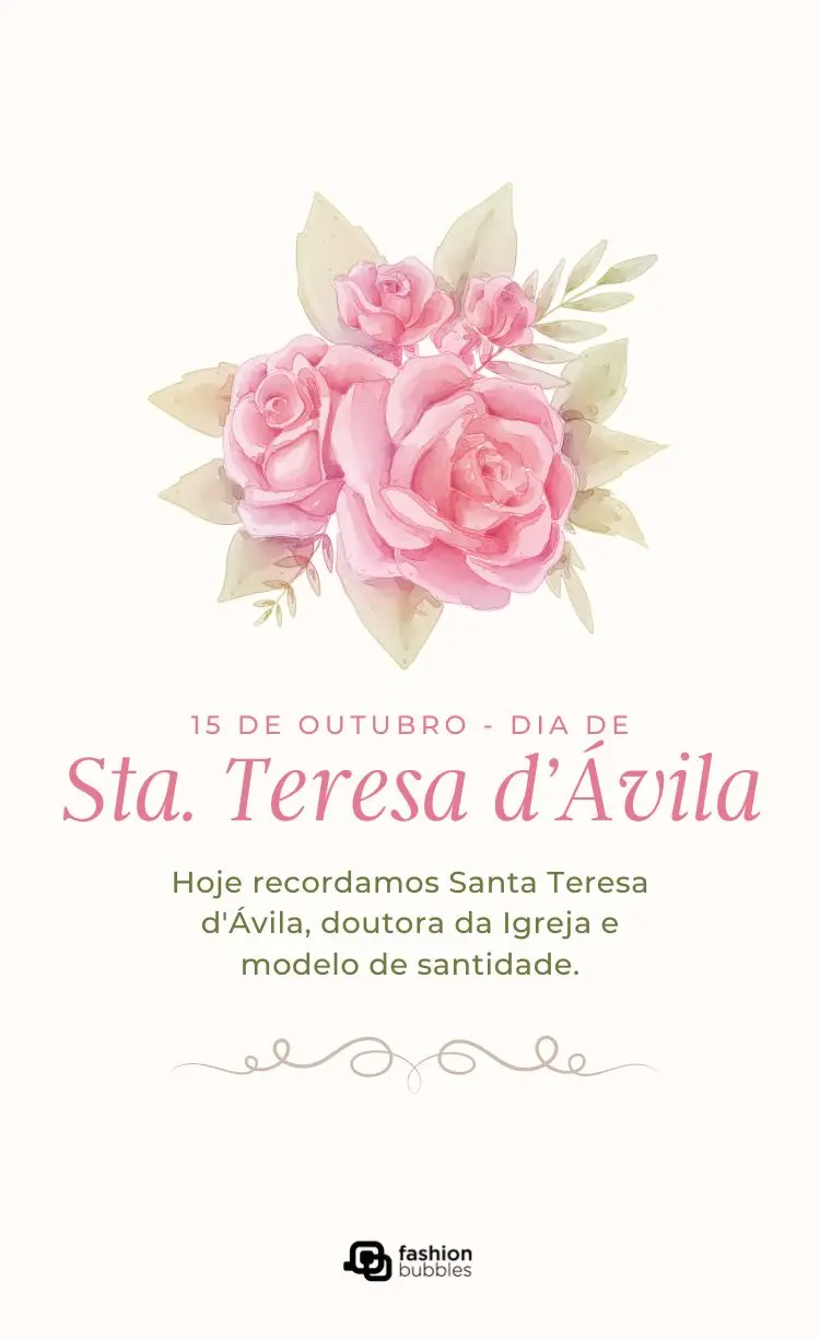 Imagem vertical com fundo claro e um buquê de rosas cor-de-rosa e folhas verdes no topo. Abaixo, o texto "15 de Outubro - Dia de Sta. Teresa d'Ávila. Hoje recordamos Santa Teresa d'Ávila, doutora da Igreja e modelo de santidade." Há uma linha decorativa e um logo no rodapé.