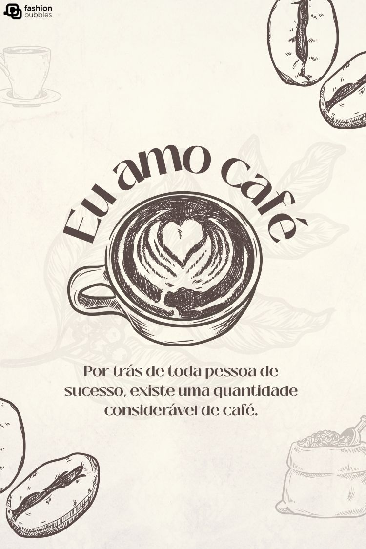 Um pôster com a ilustração de uma xícara de café com um coração de latte art no centro. A frase "Eu amo café" está acima da xícara, e abaixo, "Por trás de toda pessoa de sucesso, existe uma quantidade considerável de café".
