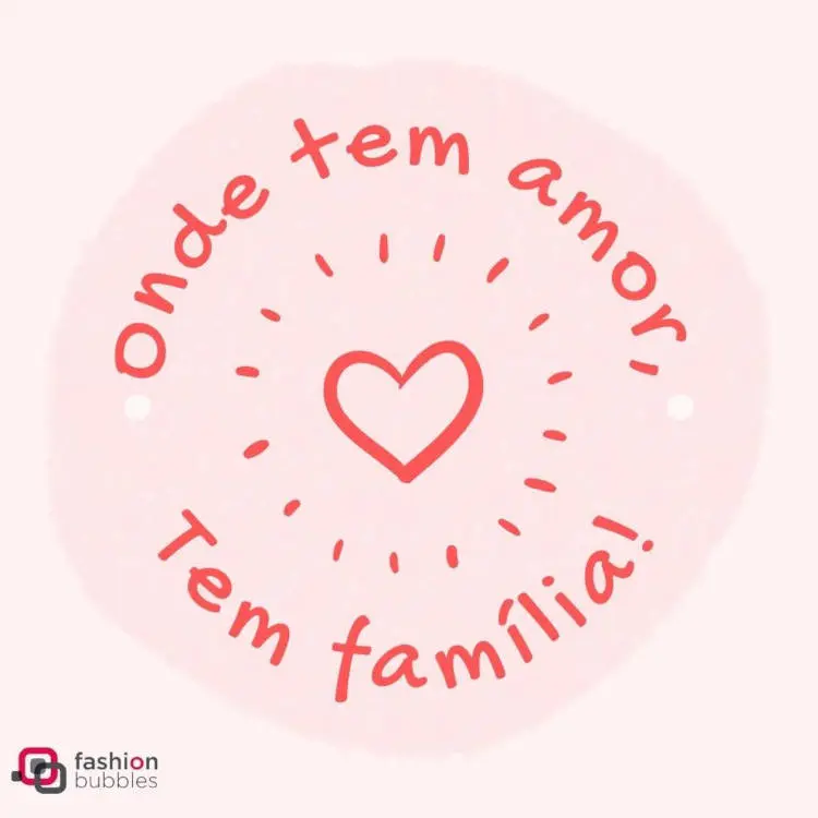 Frase em círculo sobre onde tem amor, tem família Família é onde tem amor