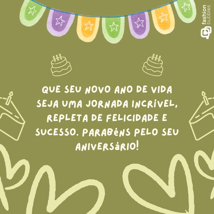 Fundo verde com bandeiras, desenho de bolos e corações, com frase ""Que seu novo ano de vida seja uma jornada incrível, repleta de felicidade e sucesso. Parabéns pelo seu aniversário!"