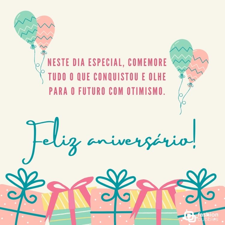 Desenho de presentes e balões em tons pastéis com a frase "Neste dia especial, comemore tudo o que conquistou e olhe para o futuro com otimismo. Feliz aniversário!"