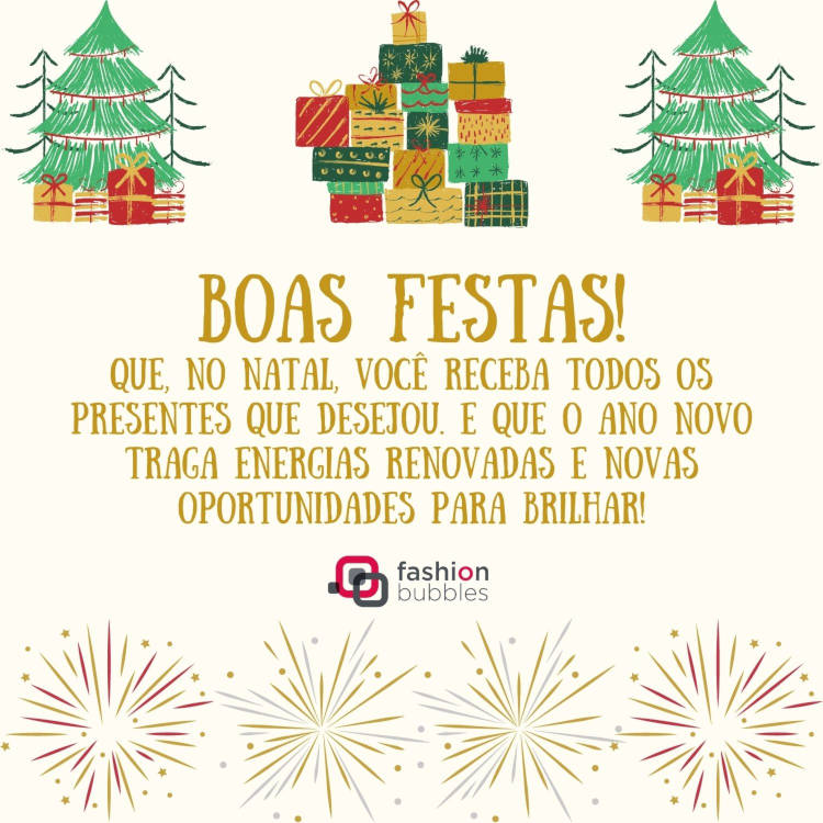 Cartão virtual de fundo bege com desenhos de presentes, árvores natalinas e fogos de artifícios e frase: Boas festas! Que, no Natal, você receba todos os presentes que desejou. E que o Ano Novo traga energias renovadas e novas oportunidades para brilhar!