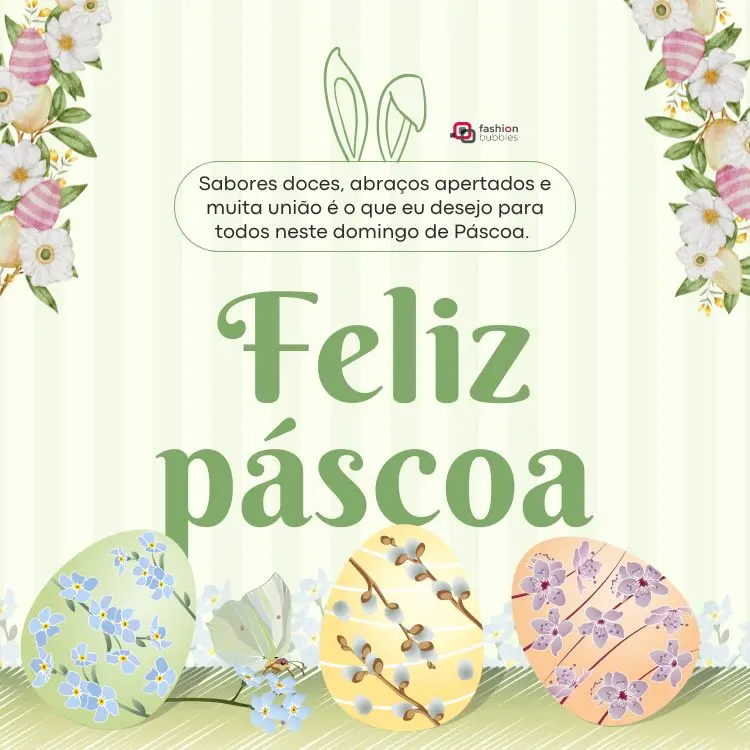 Cartão virtual amarelo e verde com ovos decorados, orelha de coelho e frase: Sabores doces, abraços apertados e muita união é o que eu desejo para todos neste domingo de Páscoa. 