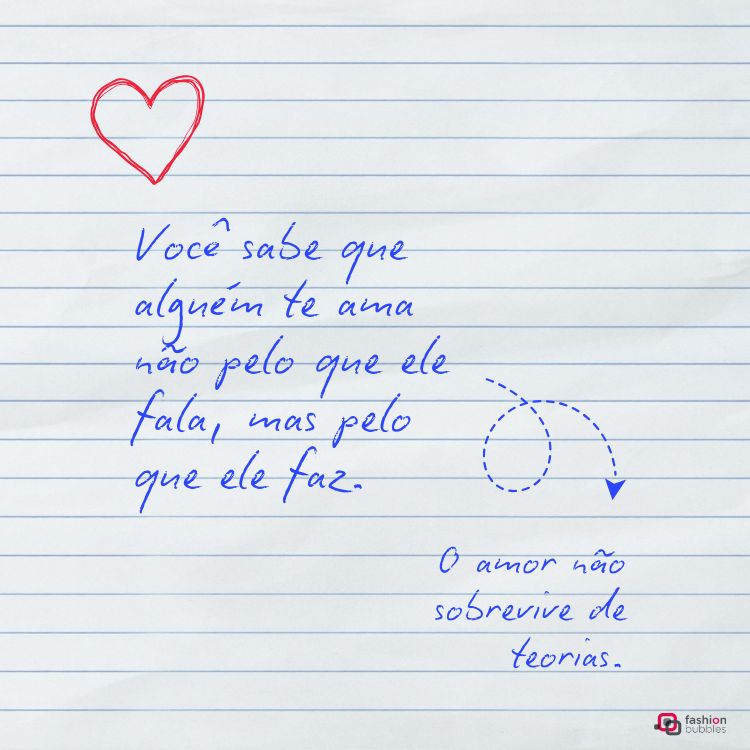 Fundo com linhas de caderno simulando papel pautado. Texto em azul diz: "Você sabe que alguém te ama não pelo que ele fala, mas pelo que ele faz. O amor não sobrevive de teorias." Coração vermelho no topo esquerdo.