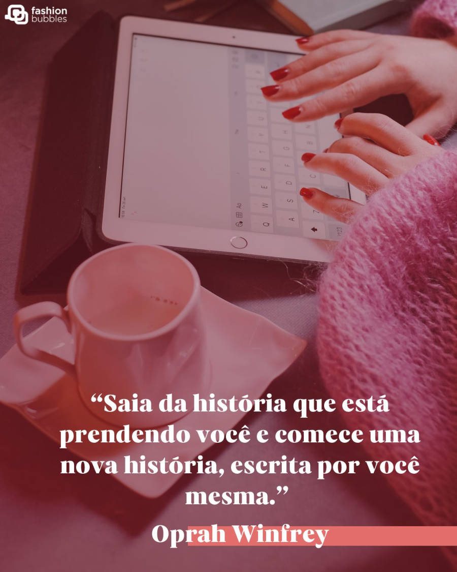 Frase de empreendedorismo tumblr: “Saia da história que está prendendo você e comece uma nova história, escrita por você mesma.” Oprah Winfrey