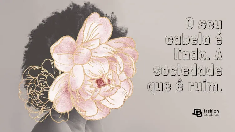Cartão virtual com foto de mulher de pele negra com cabelo black power, desenho de flor sobre o rosto da mulher e frase " O seu cabelo é lindo. A sociedade que é ruim."