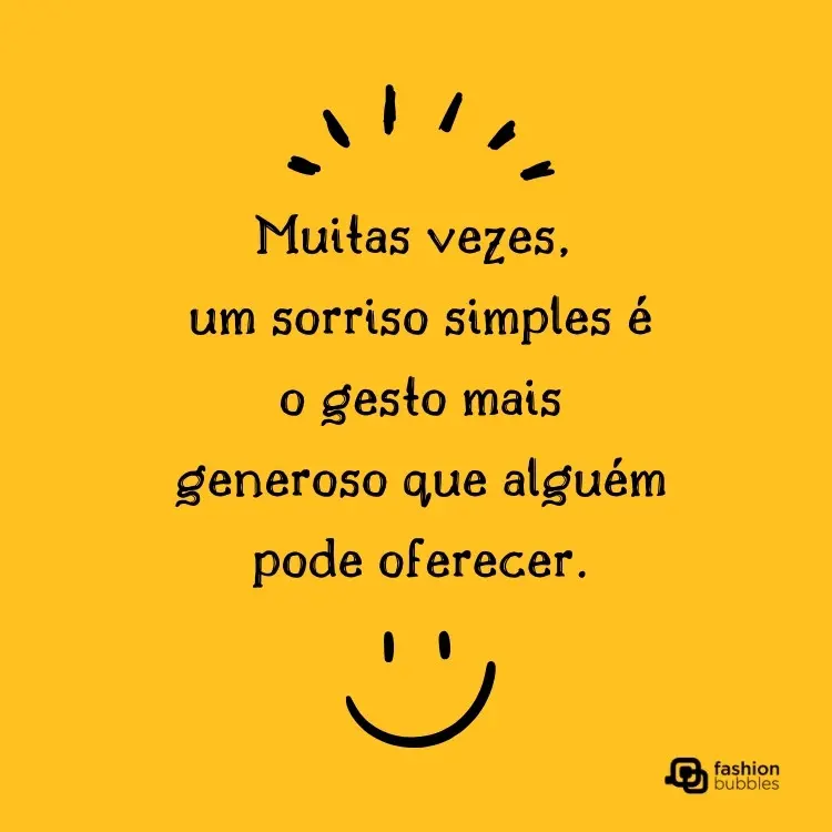 Card de fundo amarelo com carinha feliz e frase: Muitas vezes, um sorriso simples é o gesto mais generoso que alguém pode oferecer.