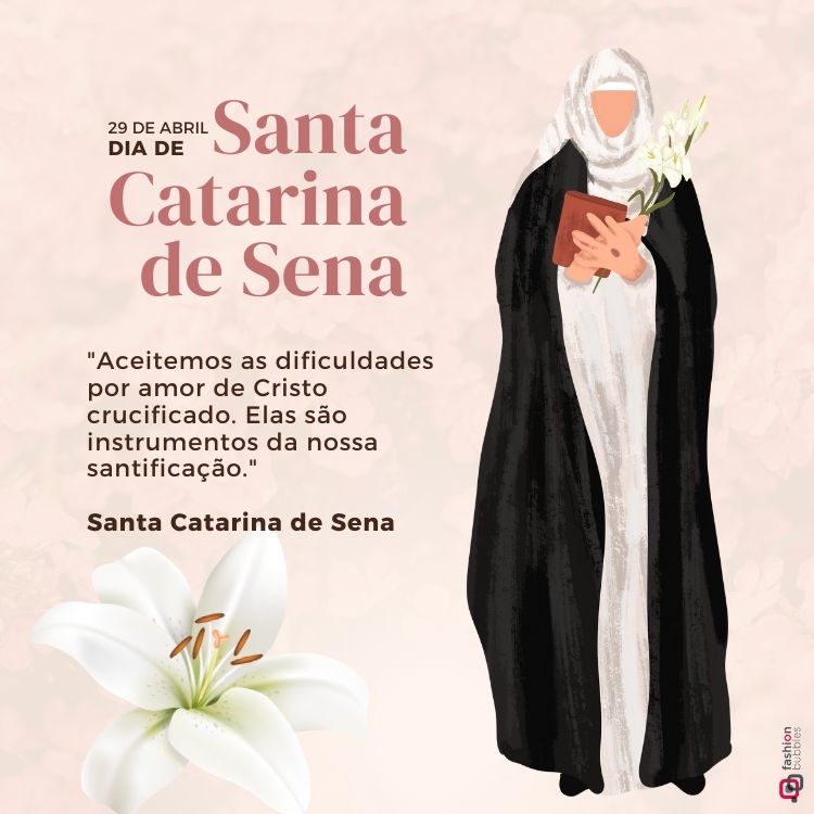 Imagem comemorativa do Dia de Santa Catarina de Sena, com ilustração de Santa Catarina vestida em hábito branco e manto preto, segurando lírios e livros. Texto ao lado apresenta uma frase inspiradora dela, sobre aceitação das dificuldades. Fundo suave com lírio branco.