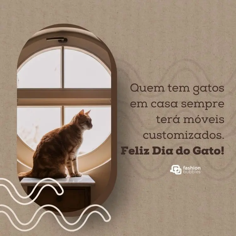 Cartão virtual de fundo bege com desenho de gato sobre cômoda e frase: Quem tem gatos em casa sempre terá móveis customizados. Feliz Dia do Gato!