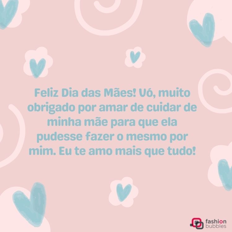 Cartão virtual de fundo rosa com espirais brancas e corações azuis, além de frase "Feliz Dia das Mães! Vó, muito obrigado por amar de cuidar de minha mãe para que ela pudesse fazer o mesmo por mim. Eu te amo mais que tudo!"