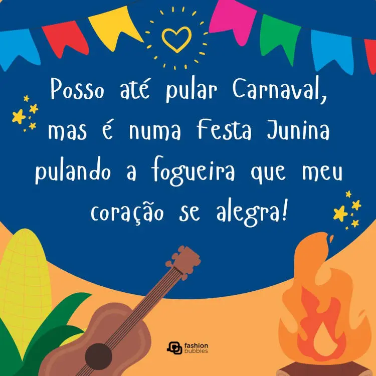 Cartão virtual de fundo azul com desenho de bandeiras, violão, milho, fogueira e frase "Posso até pular Carnaval, mas é numa festa junina pulando a fogueira que meu coração se alegra!"