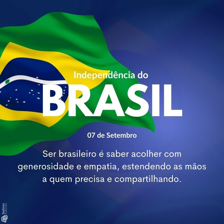 Card de bandeira do Brasil hasteada e frase: Ser brasileiro é saber acolher com generosidade e empatia, estendendo as mãos a quem precisa e compartilhando.