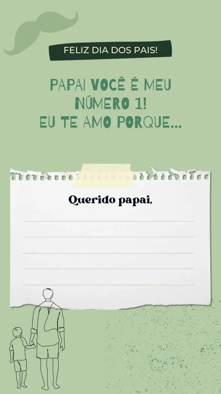 Cartão de fundo verde com desenho de pai e filho, bigode, frases "feliz dia dos pais", "papai você é meu número 1! Eu te amo porque..." e espaço para escrever