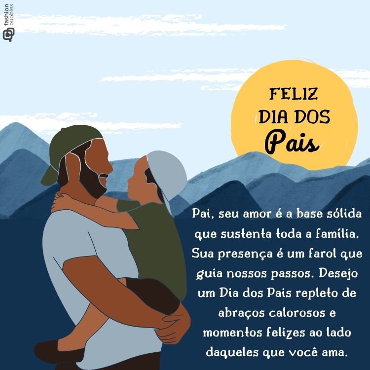 Cartão virtual com desenho de pai e filho abraçados, montanhas azuis, sol e frase "Pai, seu amor é a base sólida que sustenta toda a família. Sua presença é um farol que guia nossos passos. Desejo um Dia dos Pais repleto de abraços calorosos e momentos felizes ao lado daqueles que você ama."
