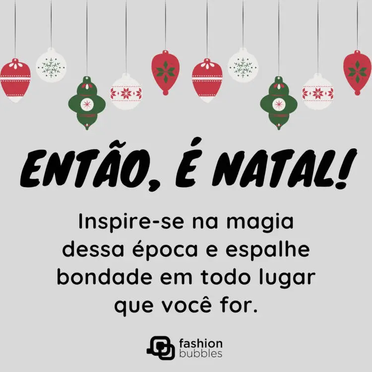 Cartão virtual de fundo cinza com desenho de enfeites natalinos pendurados e frase "Então, é Natal! Inspire-se na magia dessa época e espalhe bondade em todo lugar que você for."