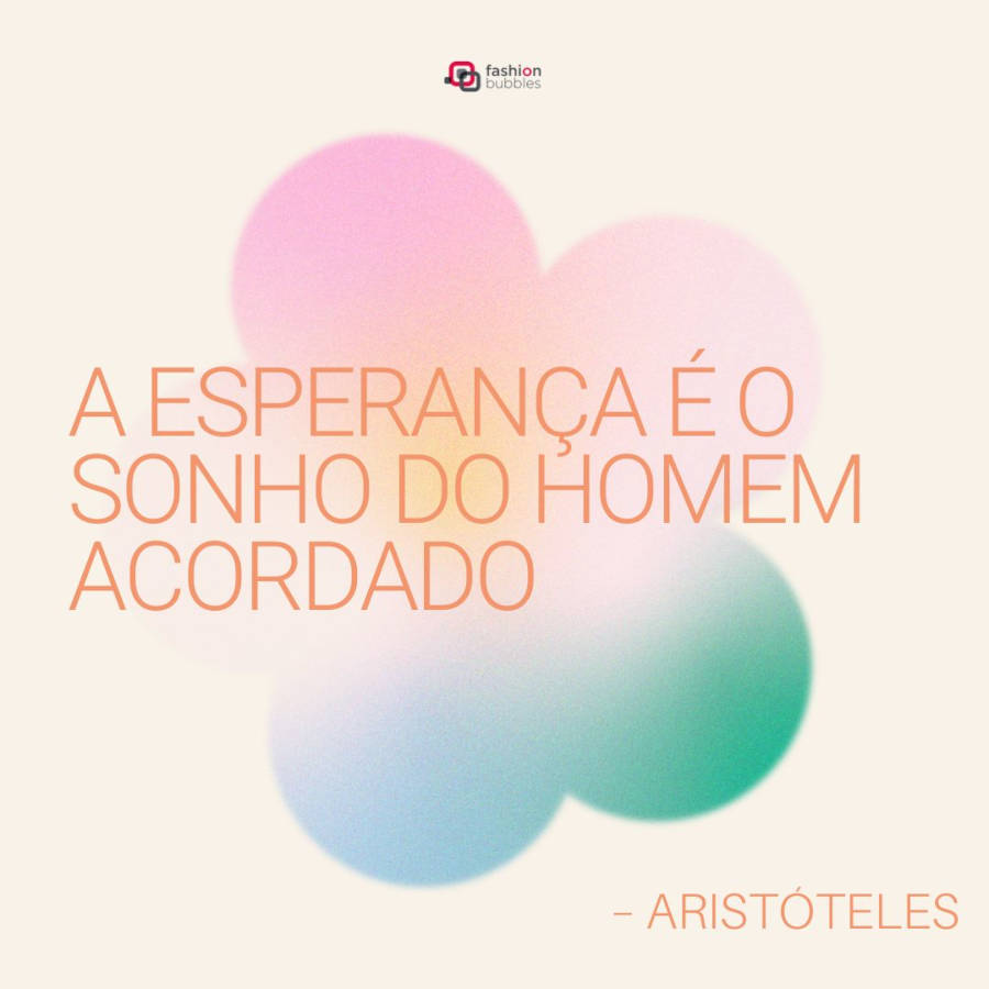 Frase de Aristóteles sobre esperança: A esperança é o sonho do homem acordado - Aristóteles