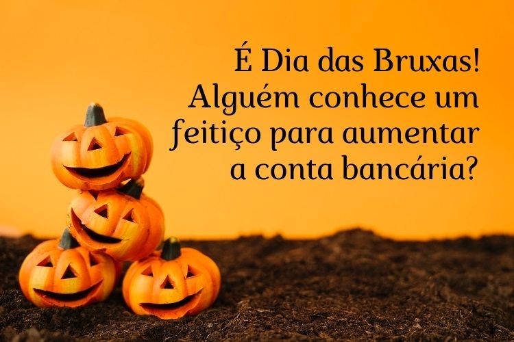 Cartão virtual de fundo laranja com 4 abóboras e frase "É Dia das Bruxas! Alguém conhece um feitiço para aumentar a conta bancária?"