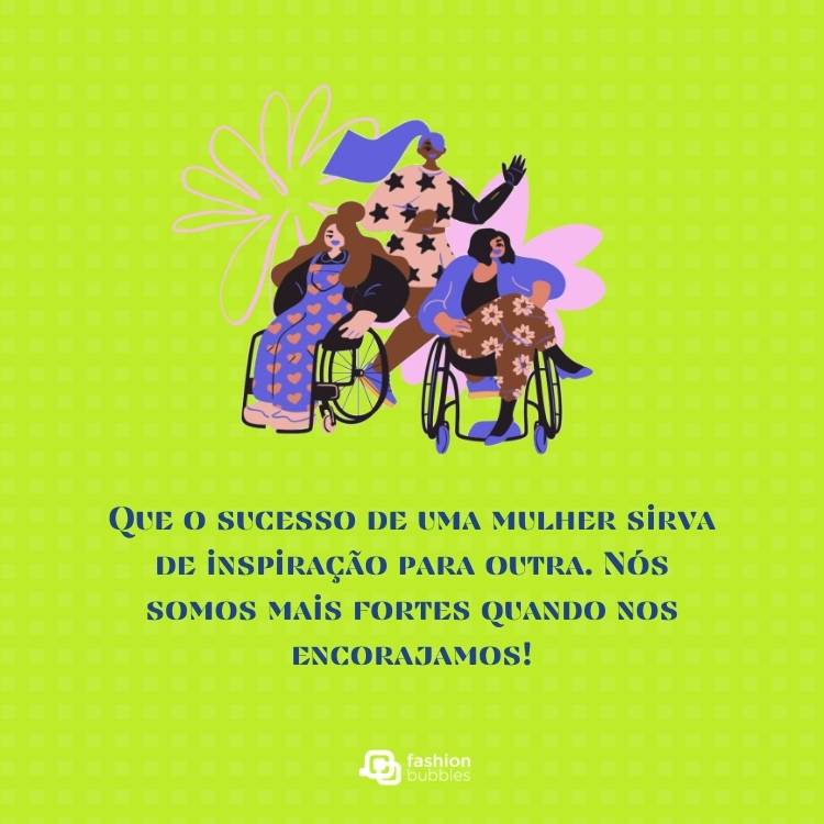 Cartão virtual de fundo verde com desenho de mulheres diversas e frase: Que o sucesso de uma mulher sirva de inspiração para outra. Nós somos mais fortes quando nos encorajamos!