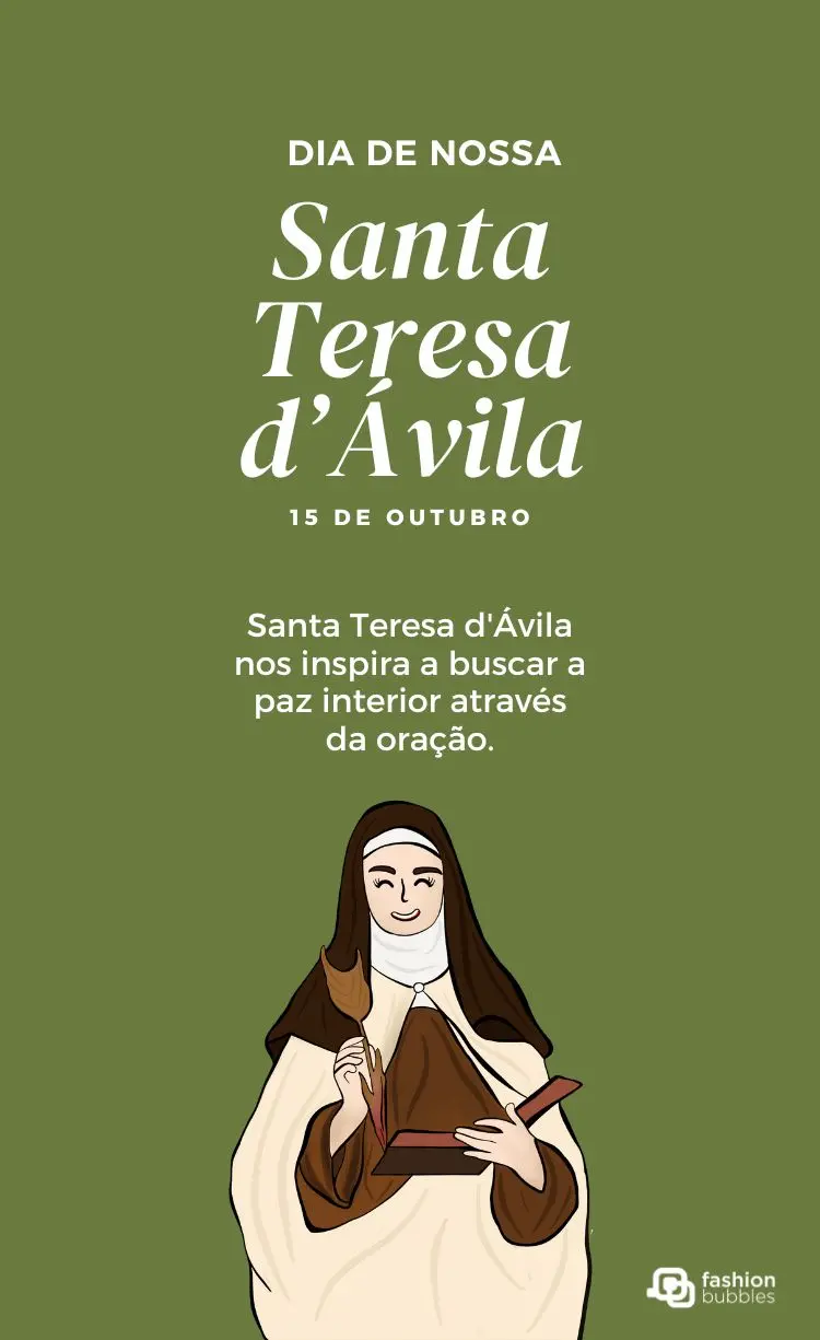 Imagem de fundo verde-oliva com uma ilustração de Santa Teresa d'Ávila. Ela segura um livro e uma pena, com um sorriso sereno. O texto diz: "Dia de Nossa Santa Teresa d'Ávila. 15 de Outubro. Santa Teresa d'Ávila nos inspira a buscar a paz interior através da oração."