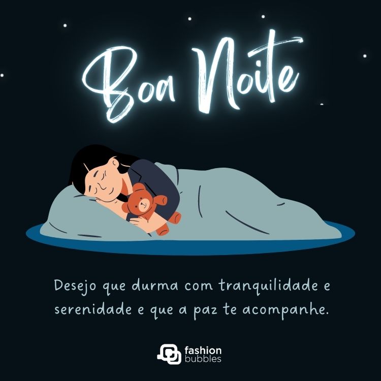 Desenho de menina de pele clara dormindo abraçada com urso de pelúcia e frase "Boa noite! Desejo que durma com tranquilidade e serenidade e que a paz te acompanhe."