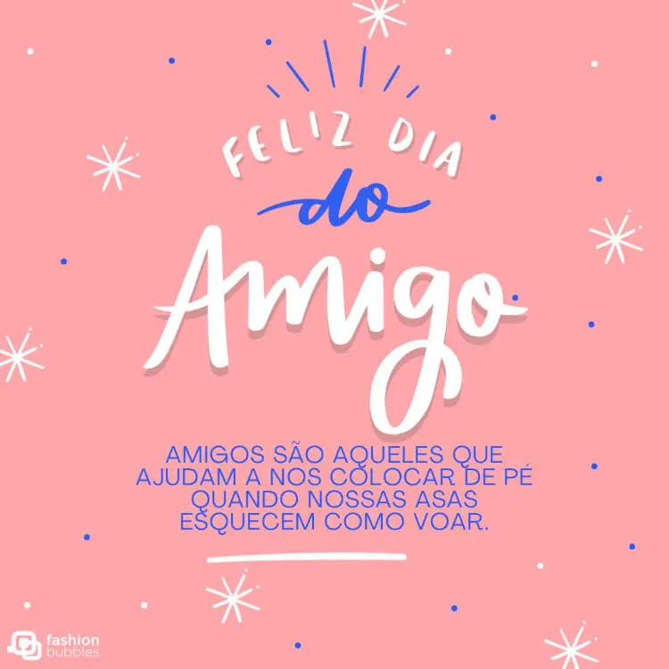 Cartão de fundo rosa com frases "Feliz Dia do Amigo e "Amigos são aqueles que ajudam a nos colocar de pé quando nossas asas esquecem como voar"