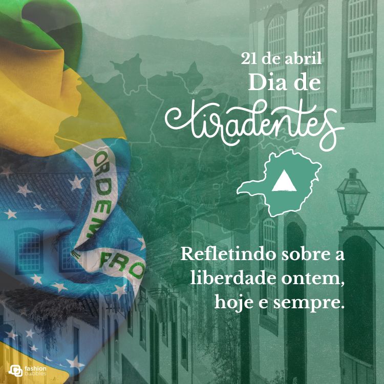"Tiradentes: refletindo sobre a liberdade ontem, hoje e sempre." escrita em fundo de cidade mineira com bandeira do Brasil e mapa do nosso país