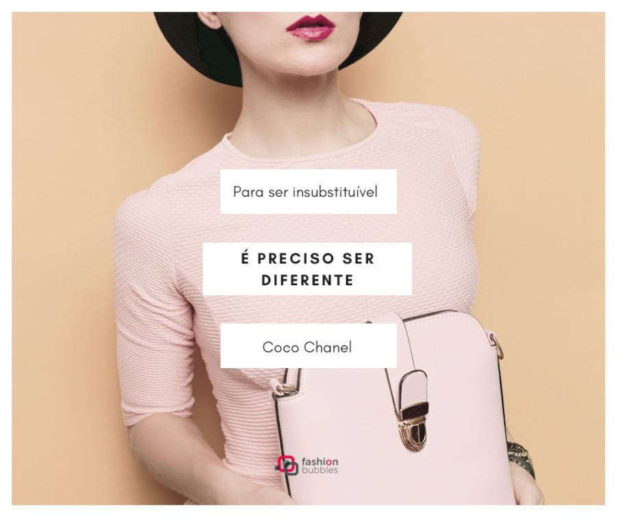 Frase de moda: "Para ser insubstituível, é preciso ser diferente.” (Coco Chanel)