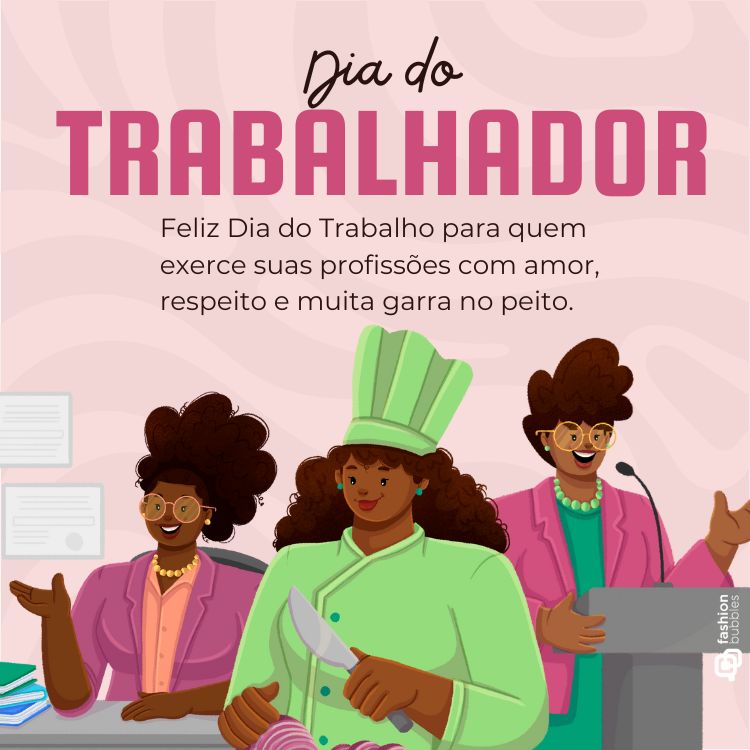 Ilustração com três mulheres negras representando diferentes profissões: uma chefe de cozinha ao centro, ladeada por uma palestrante e uma escritora. No topo, texto “Dia do Trabalhador” e mensagem celebrando esforço, amor, respeito e garra profissional.