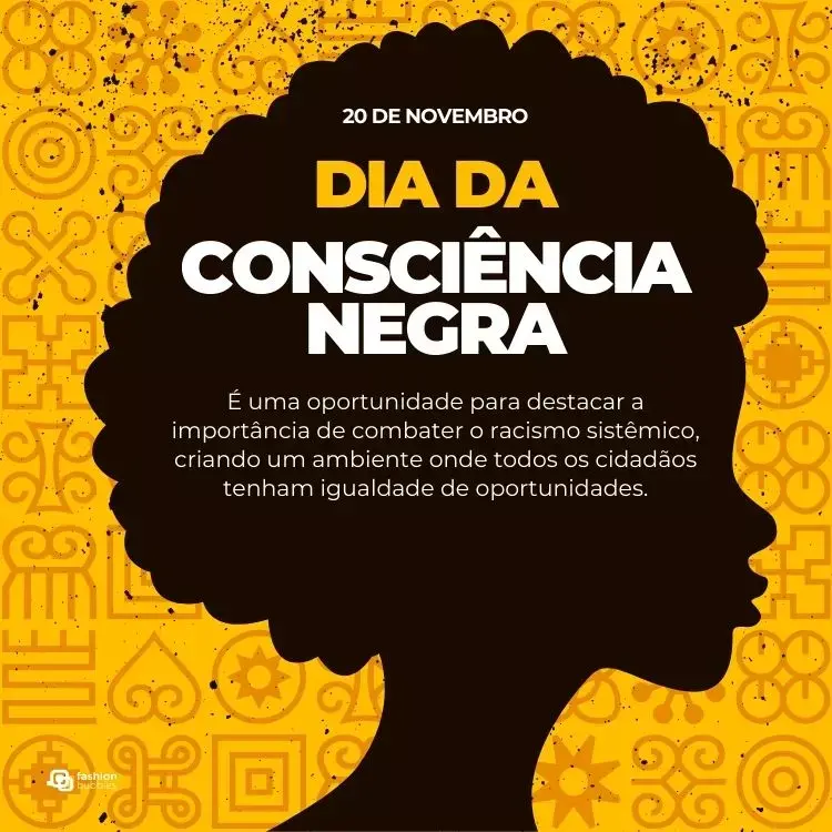 O design apresenta a silhueta de uma mulher negra com cabelo estilo afro, contra um fundo laranja vibrante, repleto de padrões inspirados na cultura africana. A mensagem central diz:

"20 de Novembro
DIA DA CONSCIÊNCIA NEGRA
É uma oportunidade para destacar a importância de combater o racismo sistêmico, criando um ambiente onde todos os cidadãos tenham igualdade de oportunidades."