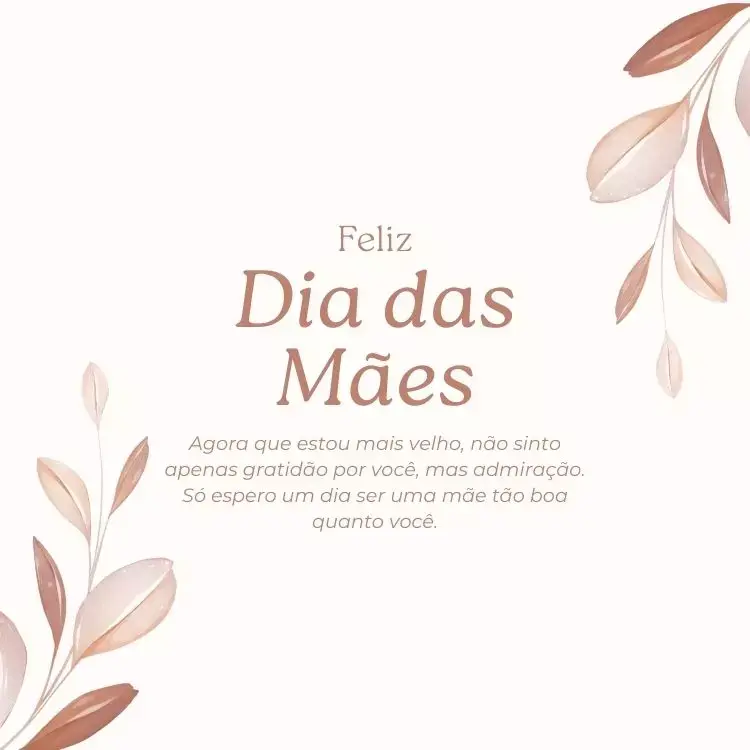 Cartão virtual de fundo claro com ramos marrons e frase "Agora que estou mais velho, não sinto apenas gratidão por você, mas admiração. Só espero um dia ser uma mãe tão boa quanto você."