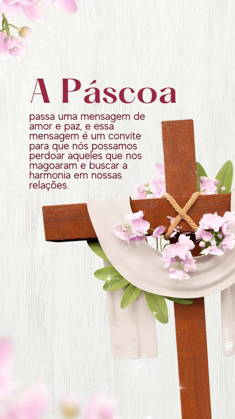 Frase "A Páscoa passa uma mensagem de amor e paz, e essa mensagem é um convite para que nós possamos perdoar aqueles que nos magoaram e buscar a harmonia em nossas relações." escrita em fundo cinza com flores de orquídea e cruz.