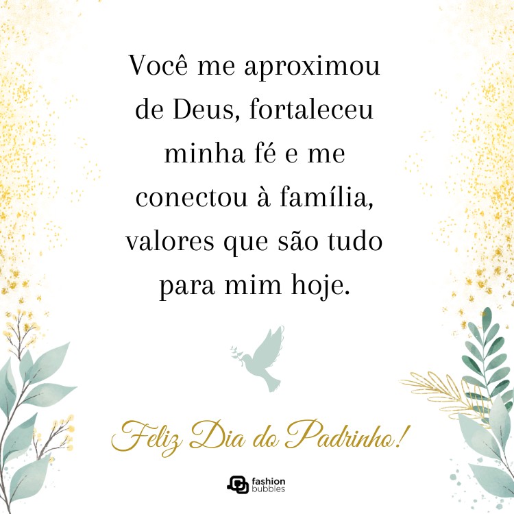 Cartão virtual de fundo branco e dourado com desenho de ramos, Espírito Santo e frase: Ser padrinho é muito mais do que apenas um papel formal em uma cerimônia religiosa. No seu caso, sempre significou um vínculo profundo e significativo. Com você, aprendi lições valiosas sobre a vida, o amor e o apoio incondicional. Feliz Dia do Padrinho!