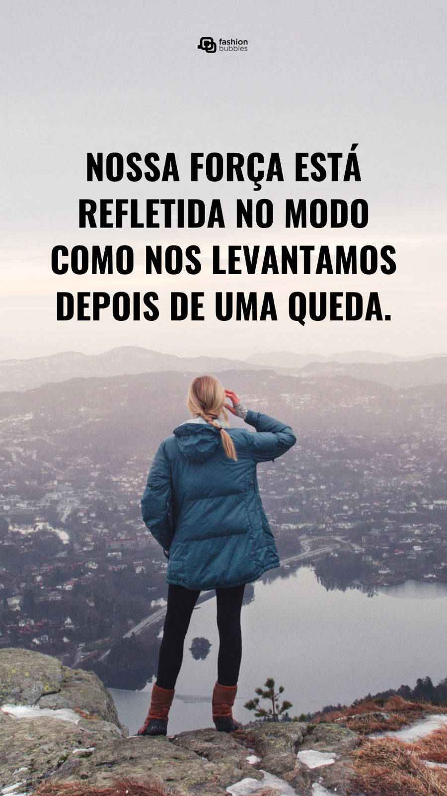 Mensagem de força: Nossa força está refletida no modo como nos levantamos depois de uma queda.