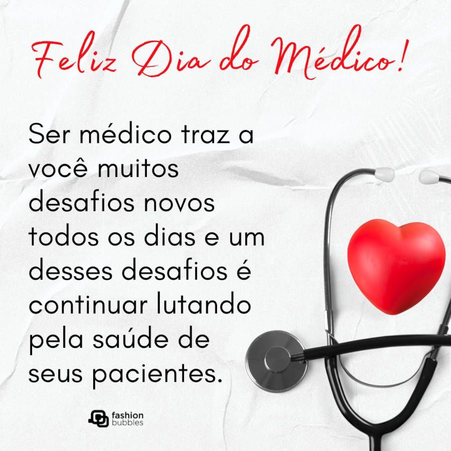 Frase sobre os desafios de ser médico: Ser médico traz a você muitos desafios novos todos os dias e um desses desafios é continuar lutando pela saúde de seus pacientes. Feliz Dia do Médico!