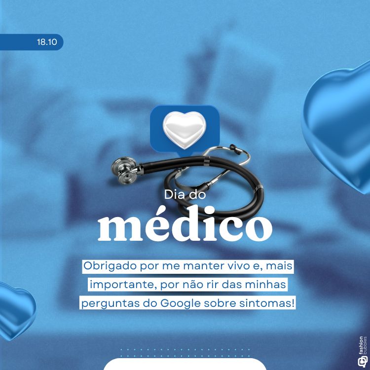 A imagem celebra o Dia do Médico, com destaque para a frase "Dia do médico" em letras brancas no centro. Acima do texto, há um estetoscópio e um ícone de coração branco dentro de um quadrado azul, simbolizando o cuidado com a saúde. A data "18.10" aparece no canto superior esquerdo. Abaixo da frase principal, há uma mensagem divertida: "Obrigado por me manter vivo e, mais importante, por não rir das minhas perguntas do Google sobre sintomas!". O fundo é azul com corações flutuantes, e no canto inferior direito há o logotipo "Fashion Bubbles".


