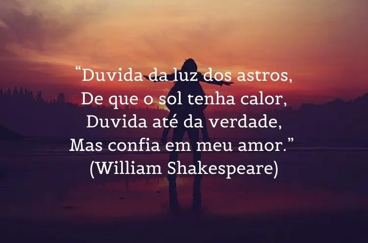 Foto de duas pessoas no pôr do sol e frase "“Duvida da luz dos astros, / De que o sol tenha calor, / Duvida até da verdade, / Mas confia em meu amor.” (William Shakespeare)"
