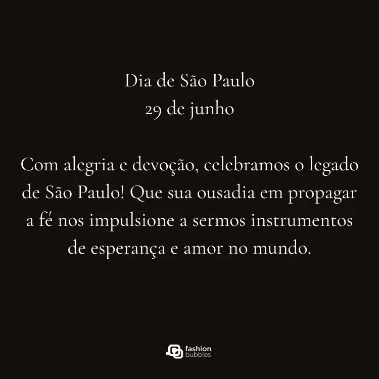 Esta imagem exibe um texto em um fundo escuro anunciando "Dia de São Paulo 29 de junho". Inclui uma mensagem em português celebrando seu legado e ousadia em propagar a fé.