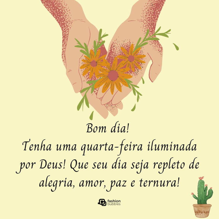 Bom dia! Tenha uma quarta-feira iluminada por Deus! Que seu dia seja repleto de alegria, amor, paz e ternura! Quarta-feira iluminada