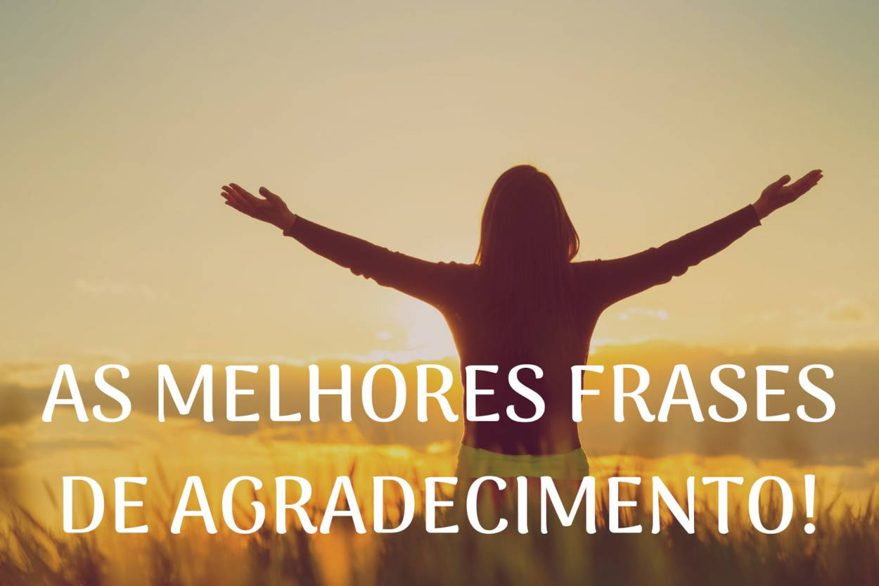 Pessoa de braços aberto de costas e frase "melhores frases de agradecimento"
