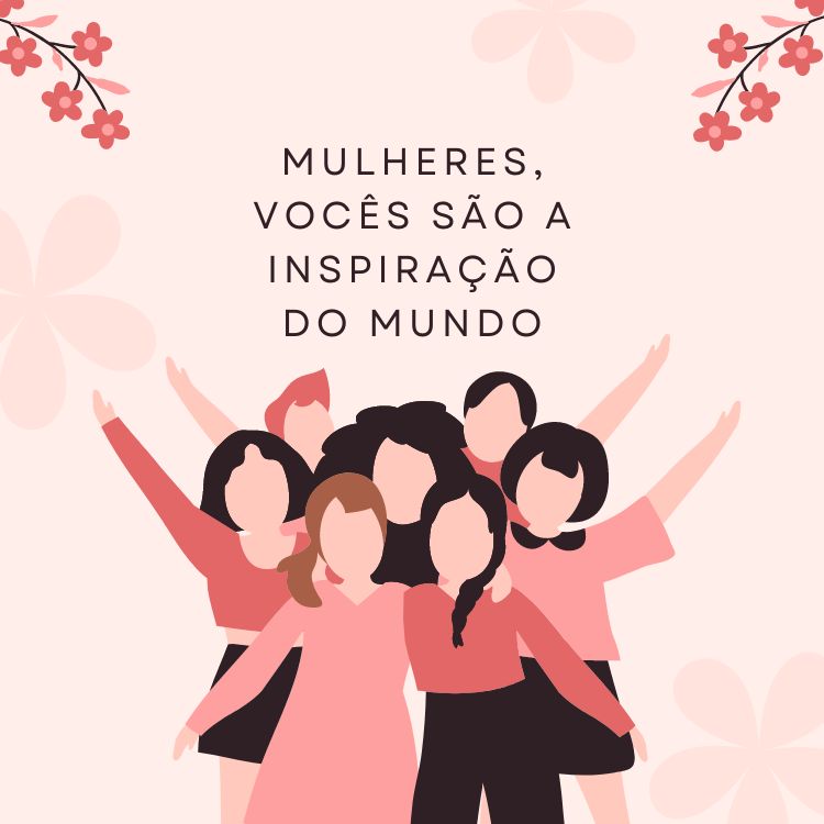 Cartão virtual de fundo rosa com flores e desenho de mulheres, além de frase "Mulheres, vocês são a inspiração do mundo" em um fundo rosa antigo com desenho de várias mulheres