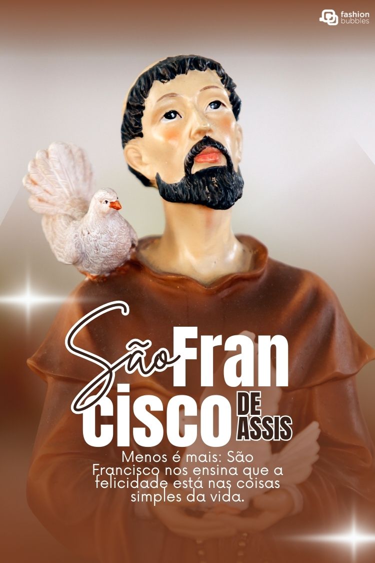 A imagem mostra uma estátua de São Francisco de Assis, com uma pomba branca pousada em seu ombro. Abaixo, o texto diz: "Menos é mais: São Francisco nos ensina que a felicidade está nas coisas simples da vida."







