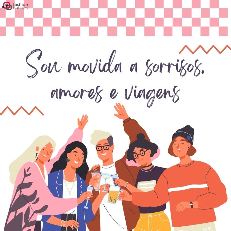 Desenho de pessoas comemorando e brindando, com detalhe em xadrez branco e rosa e frase "Sou movida a sorrisos, amores e viagens."