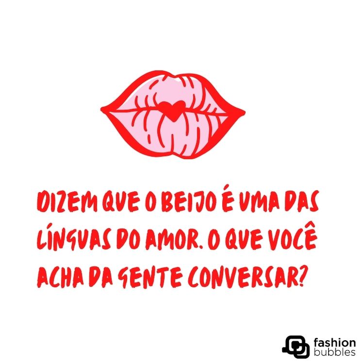 Card de fundo branco com desenho de lábio com coração e frase "Dizem que o beijo é uma das línguas do amor. O que você acha da gente conversar?" em rosa