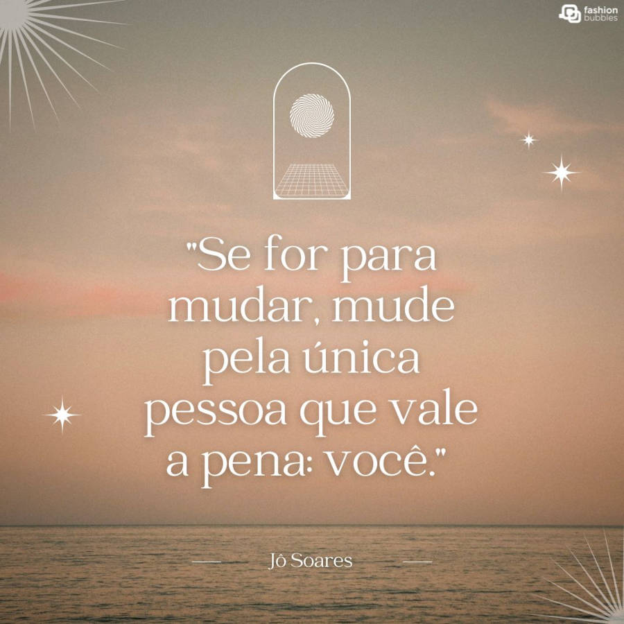Frase de autoestima do apresentador Jô Soares com o fundo de mar e com algumas ilustrações como um portal com o sol, o sol e brilhos na cor branca