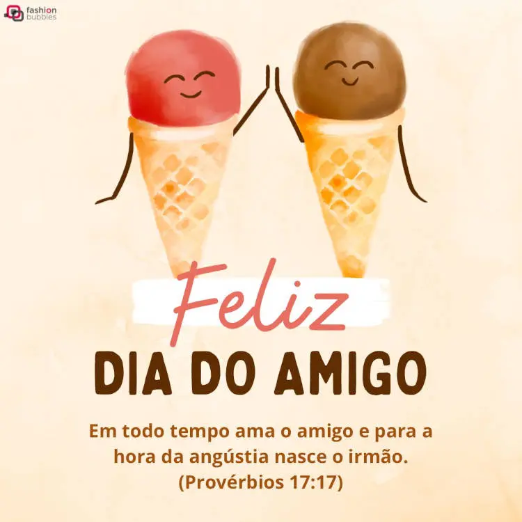 Cartão virtual de duas casquinhas de sorvete, uma rosa e uma marrom com frase "Feliz dia do amigo Em todo tempo ama o amigo e para a hora da angústia nasce o irmão. (Provérbios 17:17)"