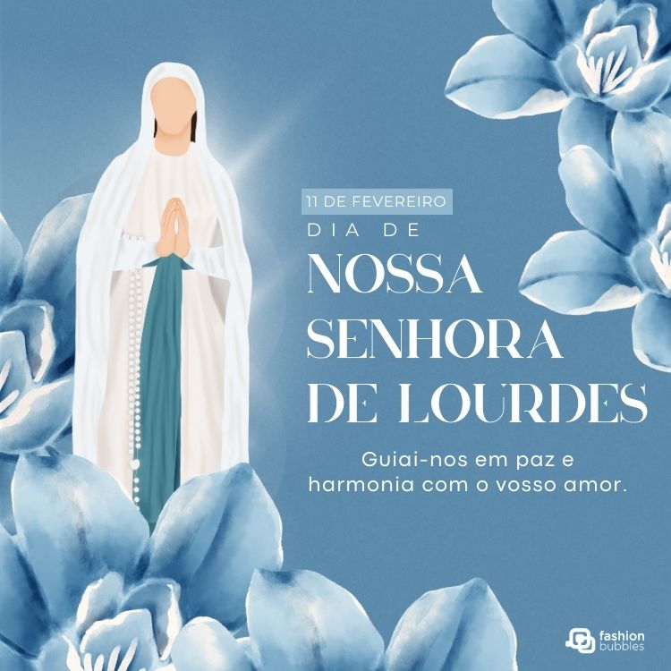 A imagem apresenta Nossa Senhora de Lourdes com vestes brancas, faixa azul e mãos em oração. Flores azuis enfeitam o fundo. A inscrição indica “11 de fevereiro – Dia de Nossa Senhora de Lourdes” e pede paz e harmonia.