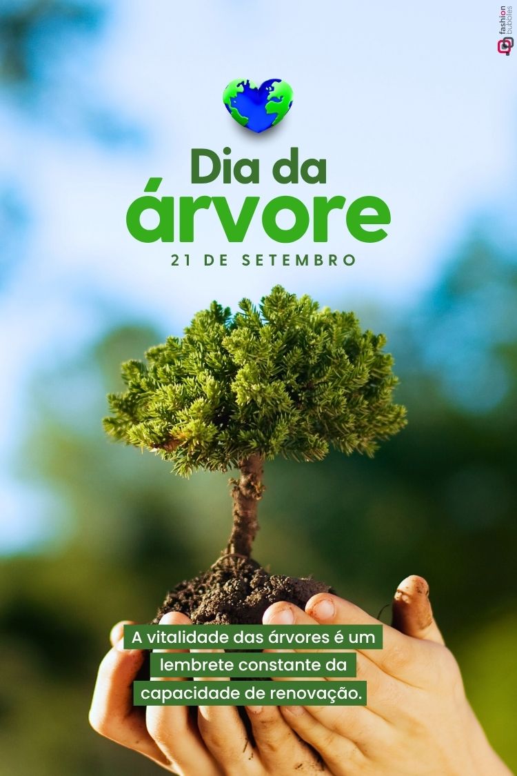 A imagem celebra o Dia da Árvore, 21 de Setembro, com uma pequena árvore plantada em solo fértil, sendo segurada suavemente por mãos. Acima, um coração com o mapa-múndi simboliza o planeta, e o texto destaca a vitalidade das árvores como lembrete de renovação.







