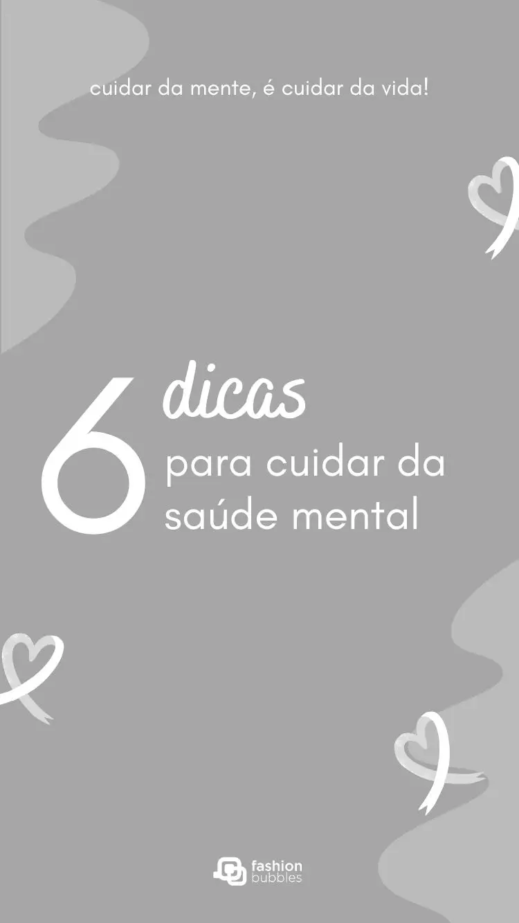 Escrito de Branco seis dicas para cuidar da saúde mental em fundo cinza com corações branco
