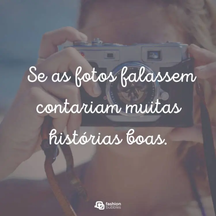 Foto de pessoa de pele clara segurando câmera fotográfica e frase: Se as fotos falassem contariam muitas histórias boas.