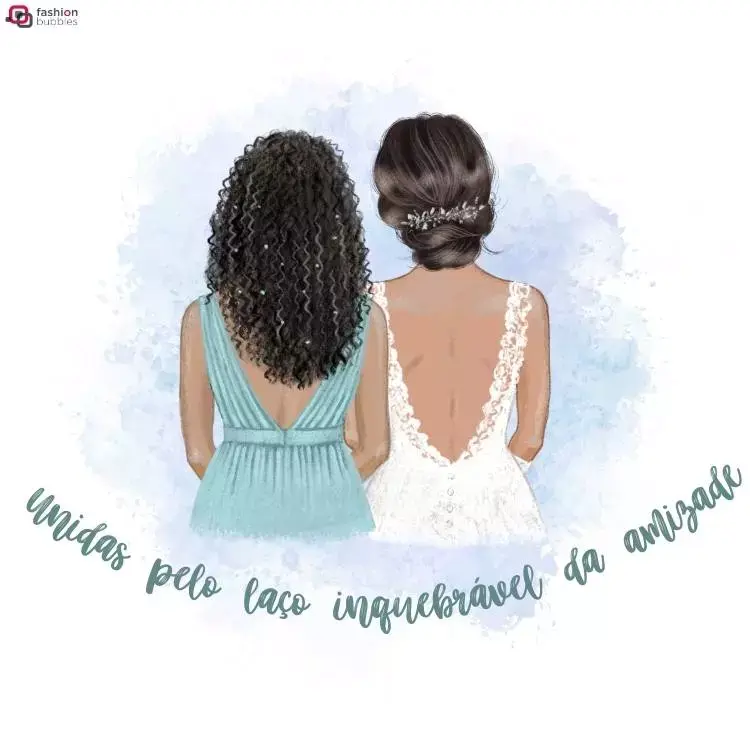 Desenho de duas mulheres de costas, uma de cabelo preto solto e vestido azul, outra de vestido de noiva e cabelo preso. O fundo é branco e tem a frase "Unidas pelo laço inquebrável da amizade".